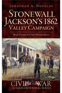 Stonewall Jackson's 1862 Valley Campaign