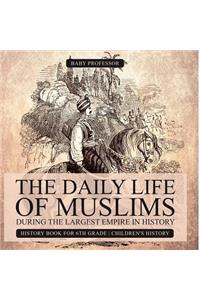 Daily Life of Muslims during The Largest Empire in History - History Book for 6th Grade Children's History