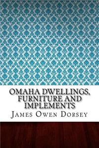 Omaha Dwellings, Furniture and Implements