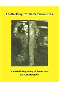 Little City of Black Diamonds: A Coal -Mining Story of Yesteryear