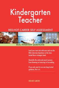 Kindergarten Teacher Red-Hot Career Self Assessment Guide; 1184 Real Interview Q