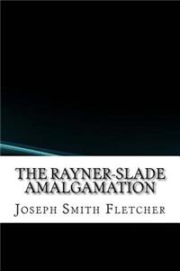 The Rayner-Slade Amalgamation