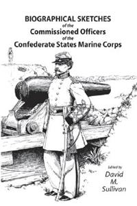 Biographical Sketches of the Commissioned Officers of the Confederate States Marine Corps