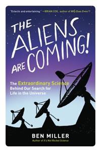 The Aliens Are Coming! - The Extraordinary Science Behind Our Search for Life in the Universe