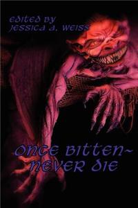 Once Bitten Never Die