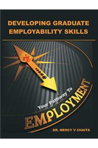 Developing Graduate Employability Skills: Your Pathway to Employment