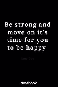 Be strong and move on it's time for you to be happy