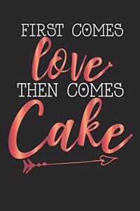 First Comes Love Then Comes Cake