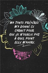 Ma Tante Préférée M'a Donné Ce Carnet Pour Que Je N'oublie Pas À Quel Point Elle M'adore.
