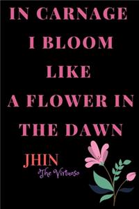In Carnage I Bloom Like a Flower In the Dawn