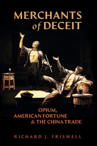 Merchants of Deceit: Opium, American Fortune & the China Trade