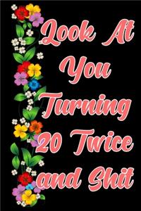 Look at you turning 20 Twice and shit