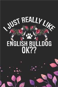 I Just Really Like English Bulldog Ok?