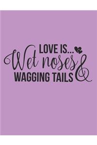 Love Is Wet Noses And Wagging Tails Notebook Journal
