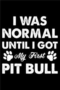 I Was Normal Until I Got My First Pit bull