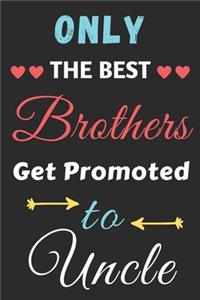 Only the Best Brothers Get Promoted To Uncle