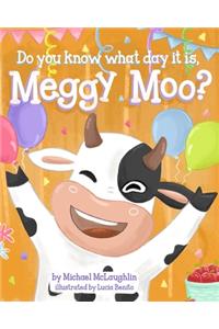 Do You Know What Day It Is, Meggy Moo?