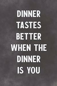 Dinner Tastes Better When The Dinner Is You