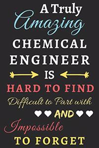 A Truly Amazing Chemical Engineer Is Hard To Find Difficult To Part With And Impossible To Forget