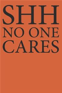 Shh No One Cares