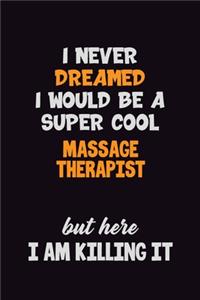 I Never Dreamed I would Be A Super Cool Massage Therapist But Here I Am Killing It