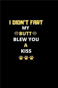 I Didn't Fart My Butt Blew You A Kiss