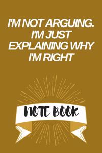 I'm Not Arguing. I'm Just Explaining Why I'm Right