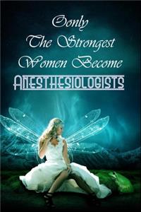 Only The Strongest Women Become Anesthesiologists