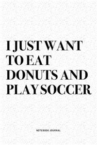I Just Want To Eat Donuts And Play Soccer