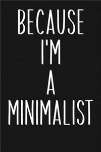 Because I'm A Minimalist: Lined Journal in Black and White for Writing, Journaling, To Do Lists, Notes, Gratitude, Ideas, and More with Funny Cover Quote