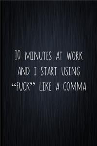 10 Minutes At Work And I Start Using 