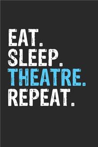 Eat Sleep Theatre Repeat Funny Cool Gift for Theatre Lovers Notebook A beautiful