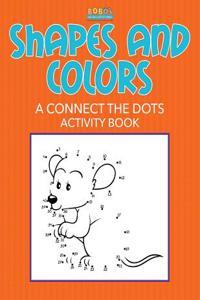 Shapes and Colors: A Connect the Dots Activity Book