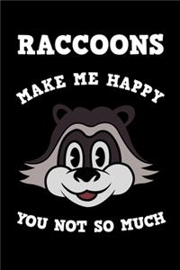 Raccoons Make Me Happy You Not So Much