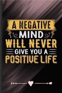 A Negative Mind Will Never Give You a Positive Life