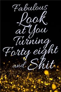 Fabulous Look at You Turning Forty Eight and Shit: Funny 48th Birthday Sarcastic Gag Gift. Glamorous Joke Notebook Present & Sketchbook Diary Keepsake. Young in heart