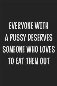 Everyone with a Pussy Deserves Someone Who Loves to Eat Them Out