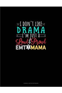 I Don't Like Drama I'm Just A Loud & Proud EMT Mama