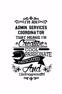 I'm An Admin Services Coordinator That Means I'm Creative, Cool, Passionate, Dedicated And Underappreciated