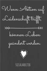 Wenn Aktion auf Leidenschaft trifft, können Leben geändert werden.