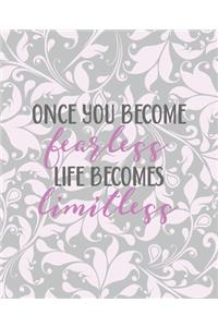 Once you become fearless, life becomes limitless
