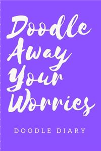 DOODLE AWAY YOUR WORRIES Doodle Diary