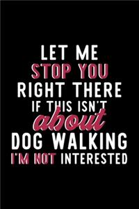 Let Me Stop You Right There If This Isn't About Dog Walking I'm Not Interested