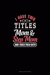 I Have Two Titles Mom And Step Mom And I Rock Them Both