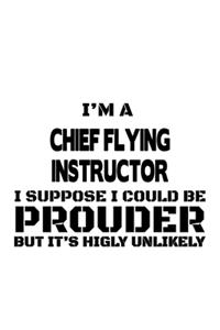 I'm A Chief Flying Instructor I Suppose I Could Be Prouder But It's Highly Unlikely