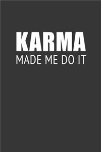 Karma Made Me Do It Notebook
