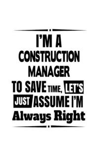 I'm A Construction Manager To Save Time, Let's Assume That I'm Always Right