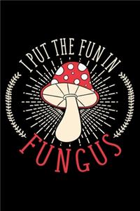 I Put The Fun In Fungus