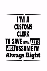 I'm A Customs Clerk To Save Time, Let's Assume That I'm Always Right