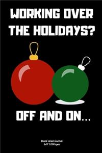 Working Over the Holidays?- Off and On...